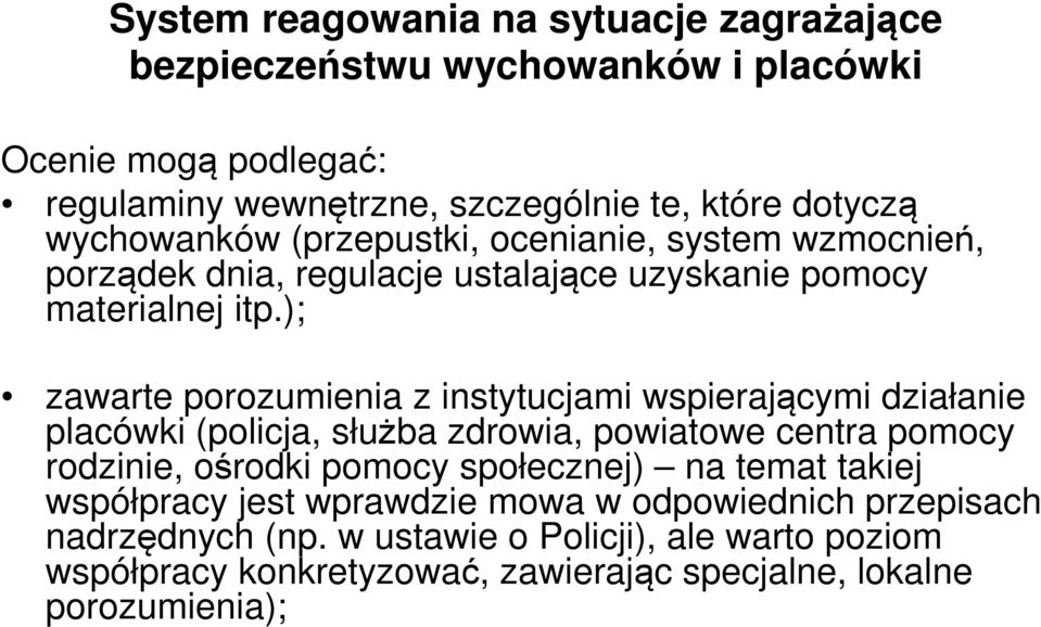 ); zawarte porozumienia z instytucjami wspierającymi działanie placówki (policja, służba zdrowia, powiatowe centra pomocy rodzinie, ośrodki pomocy społecznej)