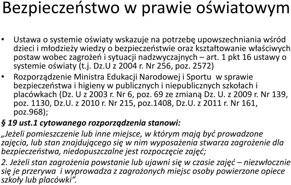 2572) Rozporządzenie Ministra Edukacji Narodowej i Sportu w sprawie bezpieczeństwa i higieny w publicznych i niepublicznych szkołach i placówkach (Dz. U z 2003 r. Nr 6, poz. 69 ze zmianą Dz. U. z 2009 r.