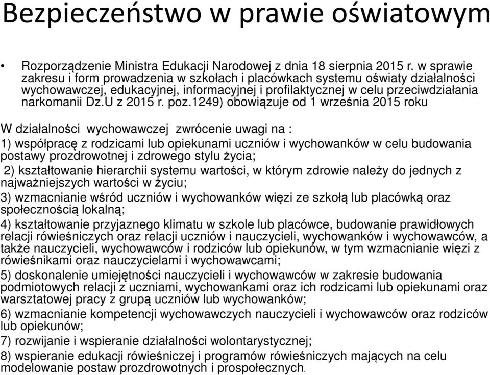 poz.1249) obowiązuje od 1 września 2015 roku W działalności wychowawczej zwrócenie uwagi na : 1) współpracę z rodzicami lub opiekunami uczniów i wychowanków w celu budowania postawy prozdrowotnej i