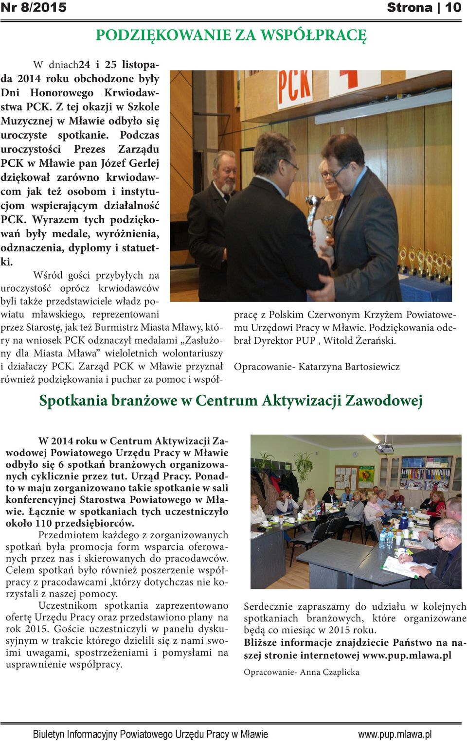 Podczas uroczystości Prezes Zarządu PCK w Mławie pan Józef Gerlej dziękował zarówno krwiodawcom jak też osobom i instytucjom wspierającym działalność PCK.
