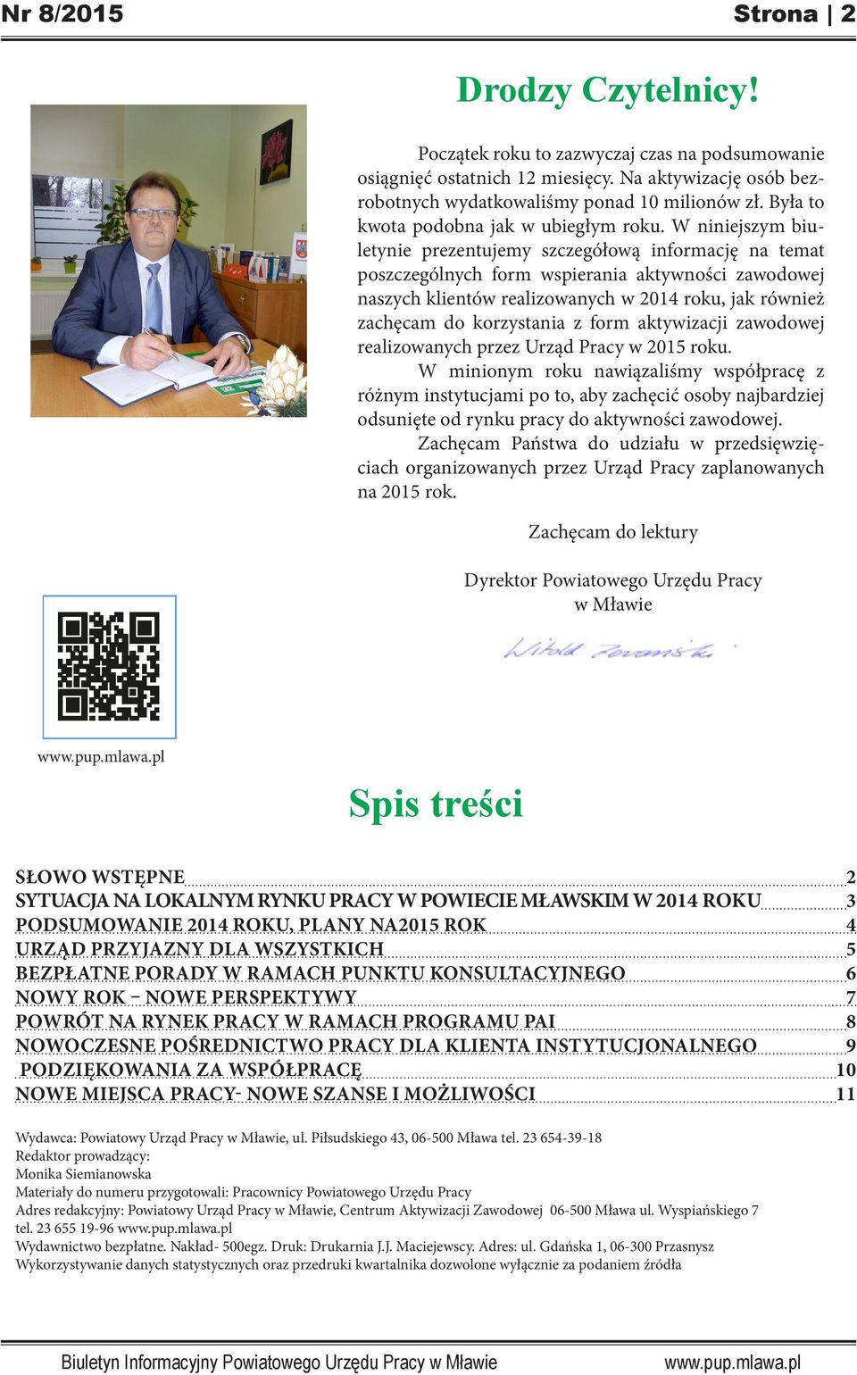 W niniejszym biuletynie prezentujemy szczegółową informację na temat poszczególnych form wspierania aktywności zawodowej naszych klientów realizowanych w 2014 roku, jak również zachęcam do