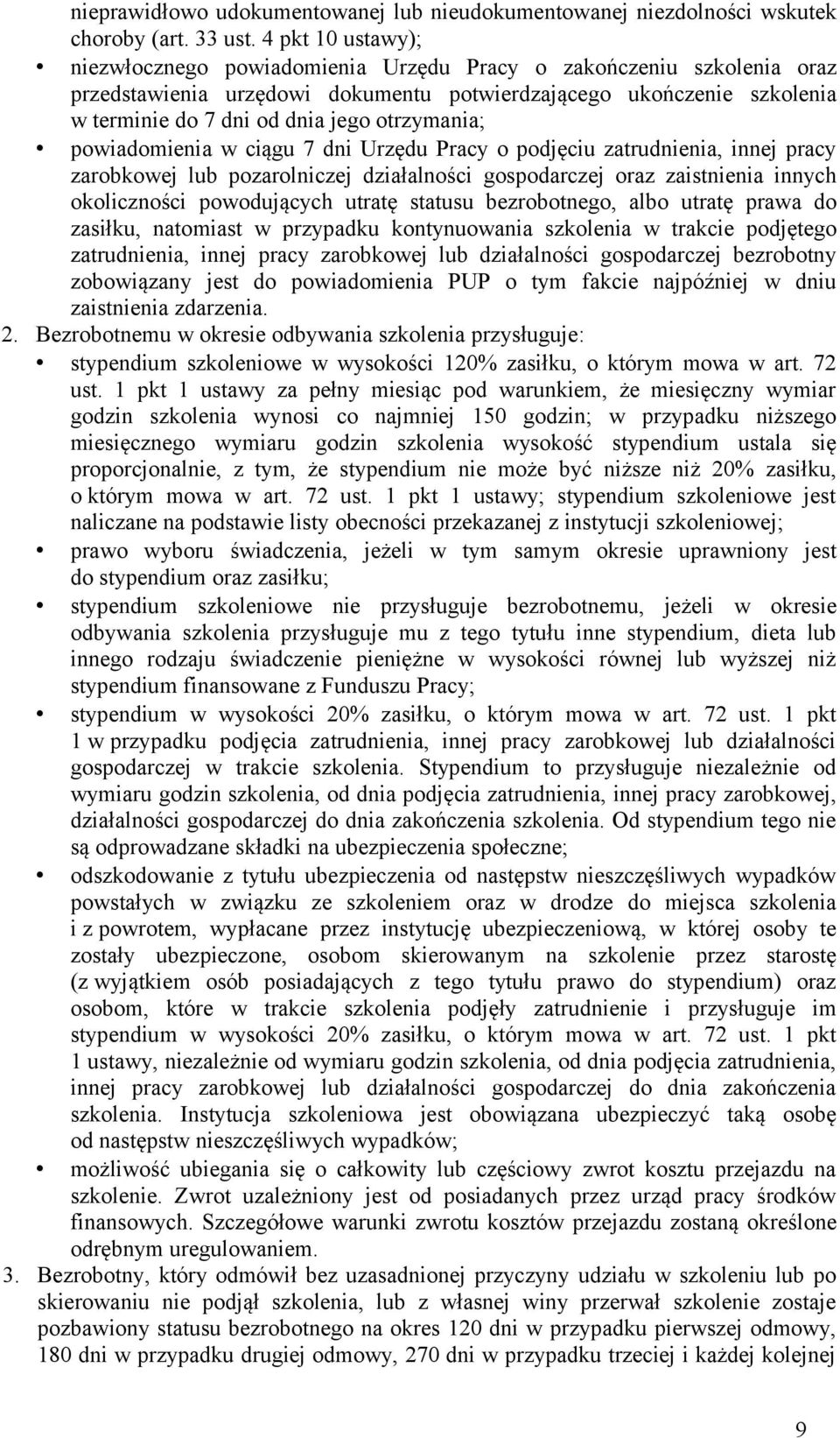 otrzymania; powiadomienia w ciągu 7 dni Urzędu Pracy o podjęciu zatrudnienia, innej pracy zarobkowej lub pozarolniczej działalności gospodarczej oraz zaistnienia innych okoliczności powodujących