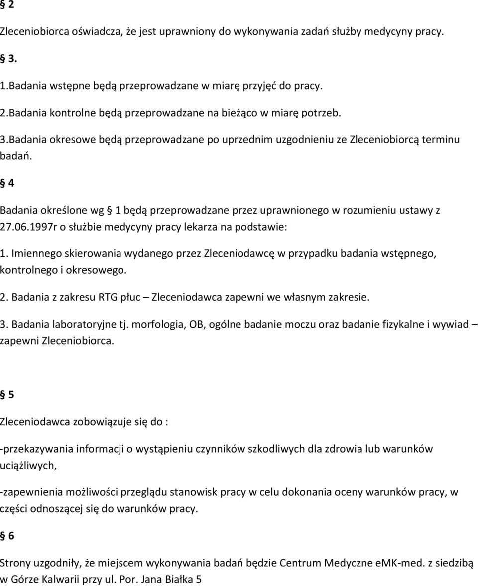 4 Badania określone wg 1 będą przeprowadzane przez uprawnionego w rozumieniu ustawy z 27.06.1997r o służbie medycyny pracy lekarza na podstawie: 1.