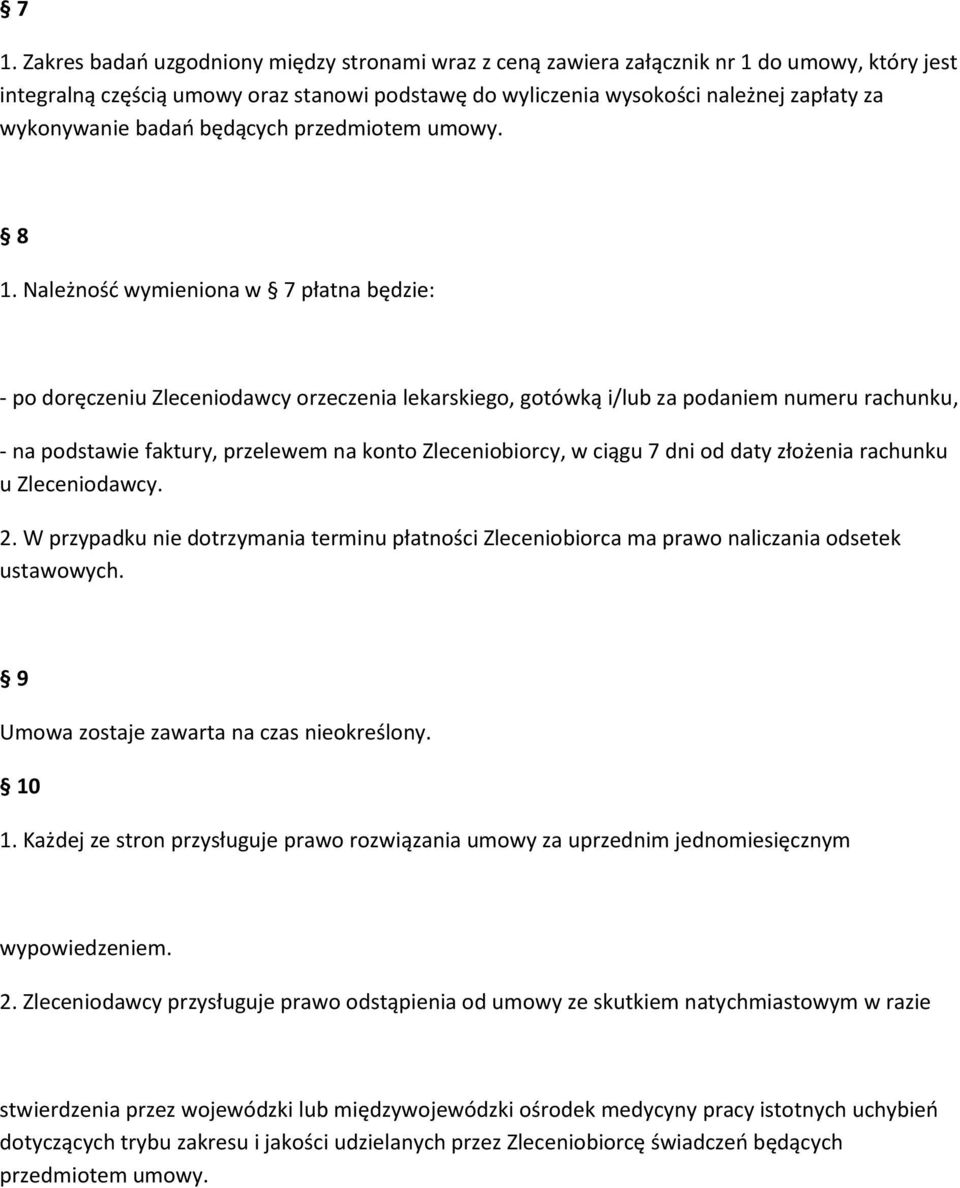 Należnośd wymieniona w 7 płatna będzie: - po doręczeniu Zleceniodawcy orzeczenia lekarskiego, gotówką i/lub za podaniem numeru rachunku, - na podstawie faktury, przelewem na konto Zleceniobiorcy, w