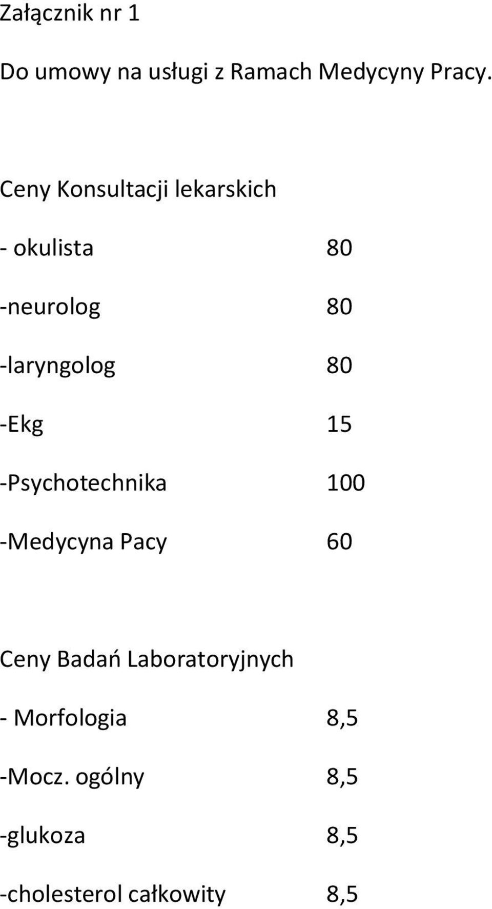 80 -Ekg 15 -Psychotechnika 100 -Medycyna Pacy 60 Ceny Badao