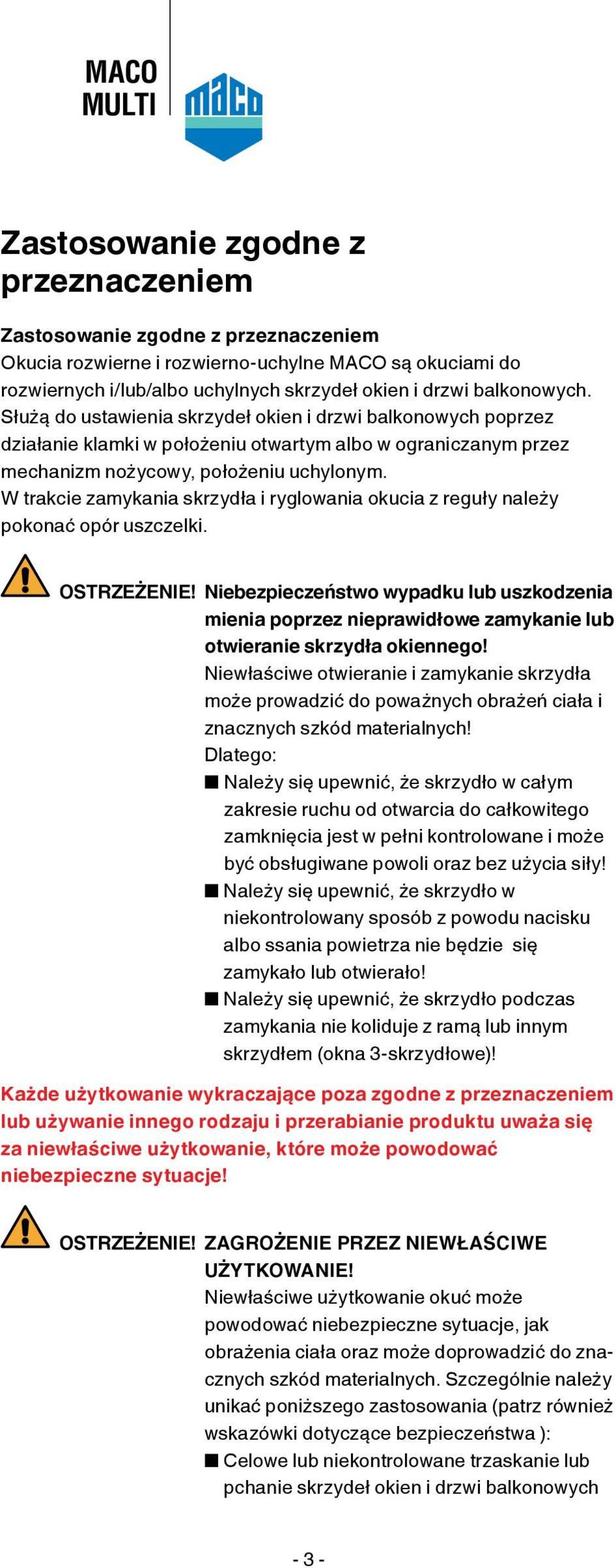 W trakcie zamykania skrzydła i ryglowania okucia z reguły należy pokonać opór uszczelki. OSTRZEŻENIE!