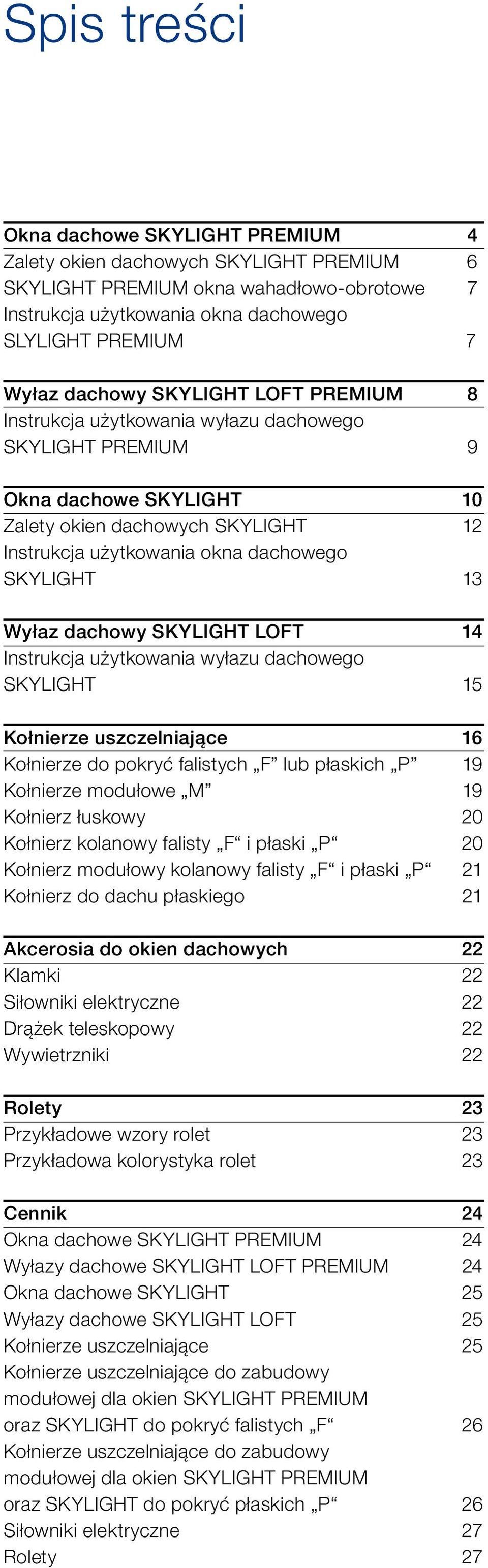 dachowy SKYLIGHT LOFT 14 Instrukcja użytkowania wyłazu dachowego SKYLIGHT 15 Kołnierze uszczelniające 16 Kołnierze do pokryć falistych F lub płaskich P 19 Kołnierze modułowe M 19 Kołnierz łuskowy 20