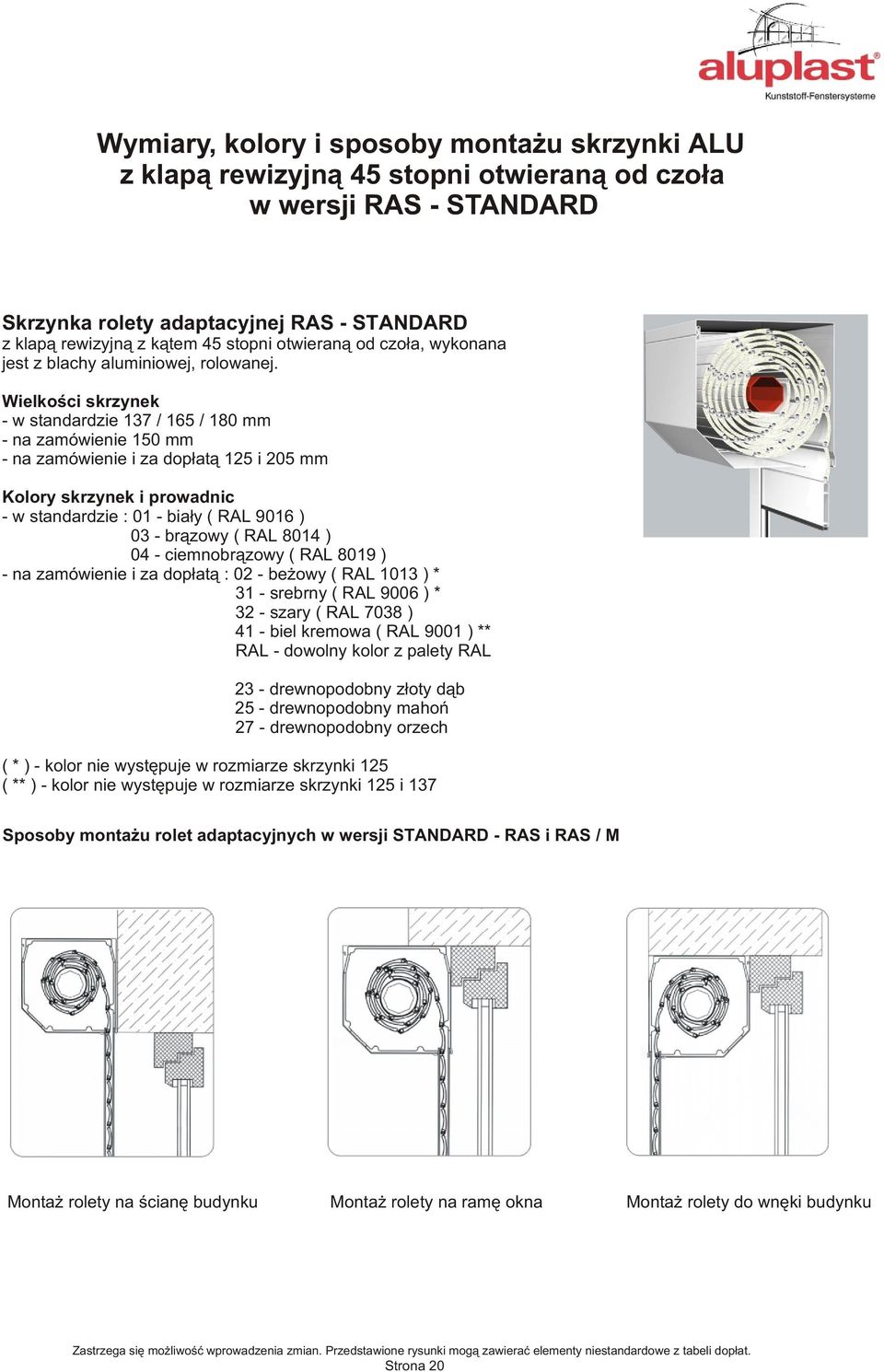 Wielkoœci skrzynek - w standardzie 137 / 165 / 180 mm - na zamówienie 150 mm - na zamówienie i za dop³at¹ 125 i 205 mm Kolory skrzynek i prowadnic - w standardzie : 01 - bia³y ( RAL 9016 ) 03 -