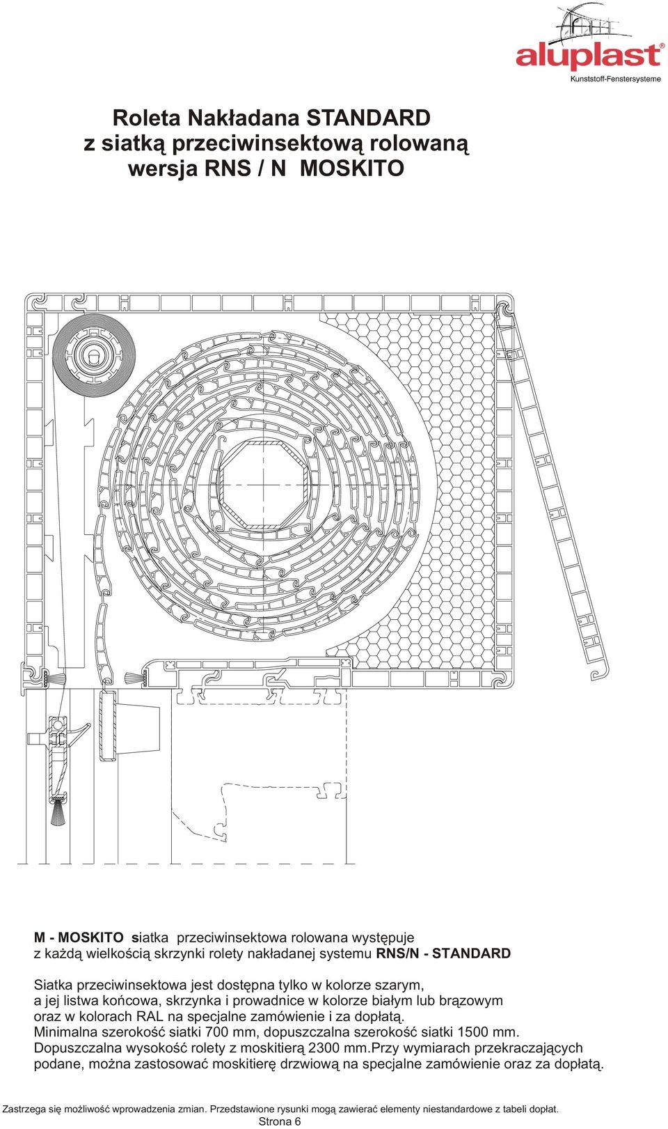 kolorze bia³ym lub br¹zowym oraz w kolorach RAL na specjalne zamówienie i za dop³at¹. Minimalna szerokoœæ siatki 700 mm, dopuszczalna szerokoœæ siatki 1500 mm.