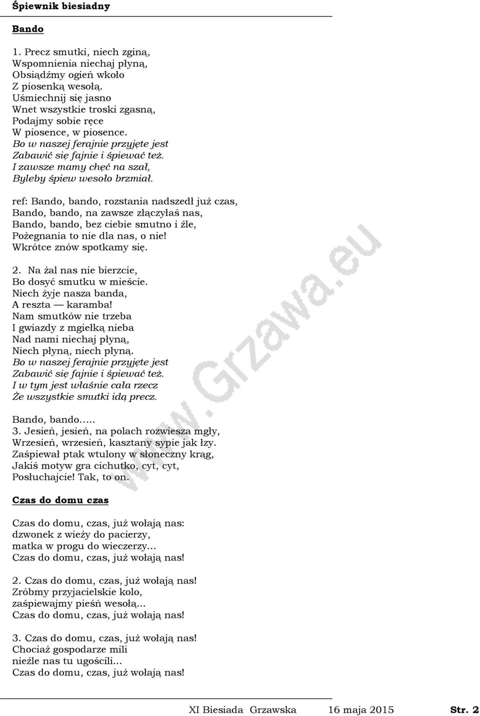 ref: Bando, bando, rozstania nadszedł już czas, Bando, bando, na zawsze złączyłaś nas, Bando, bando, bez ciebie smutno i źle, Pożegnania to nie dla nas, o nie! Wkrótce znów spotkamy się. 2.