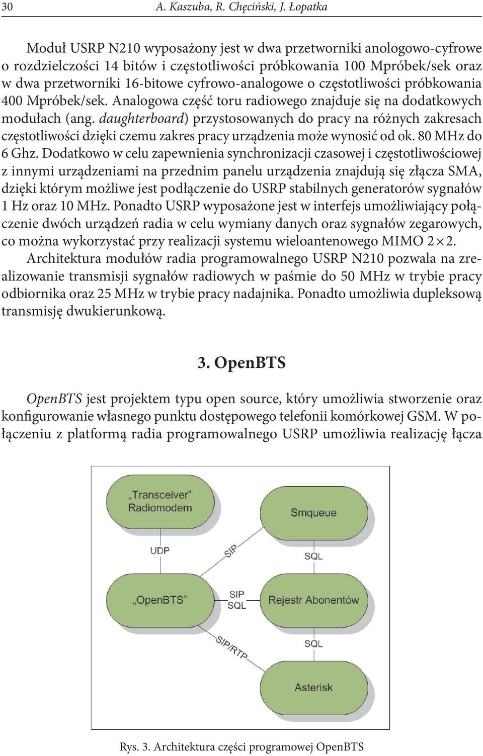 o częstotliwości próbkowania 400 Mpróbek/sek. Analogowa część toru radiowego znajduje się na dodatkowych modułach (ang.