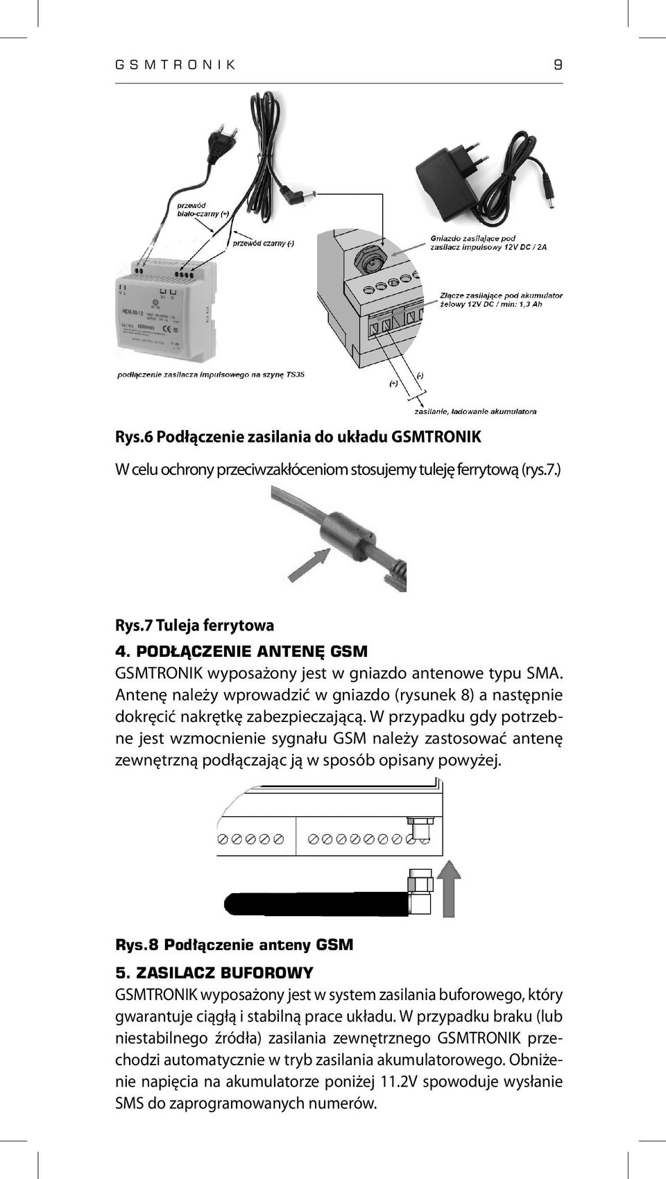 W przypadku gdy potrzebne jest wzmocnienie sygnału GSM należy zastosować antenę zewnętrzną podłączając ją w sposób opisany powyżej. Rys.8 Podłączenie anteny GSM 5.