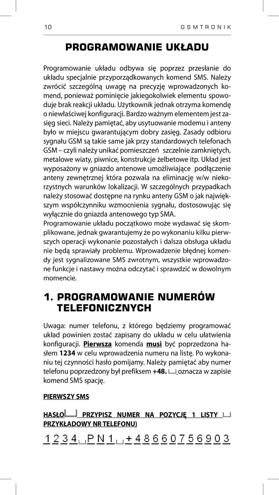 Użytkownik jednak otrzyma komendę o niewłaściwej konfiguracji. Bardzo ważnym elementem jest zasięg sieci. Należy pamiętać, aby usytuowanie modemu i anteny było w miejscu gwarantującym dobry zasięg.