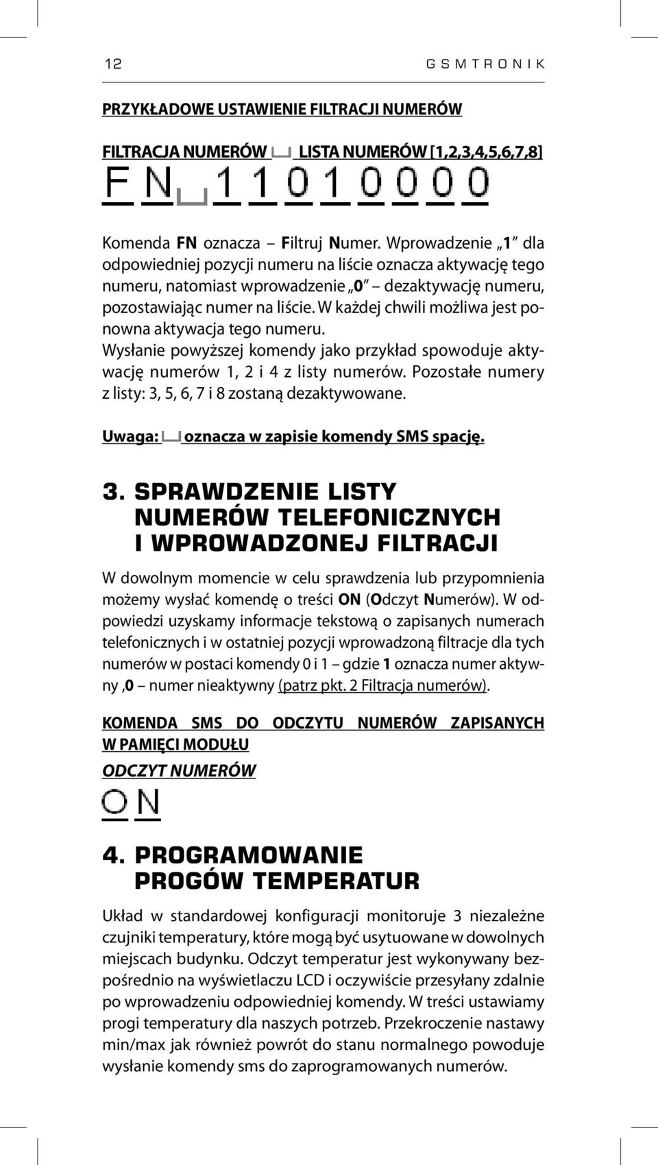 W każdej chwili możliwa jest ponowna aktywacja tego numeru. Wysłanie powyższej komendy jako przykład spowoduje aktywację numerów 1, 2 i 4 z listy numerów.