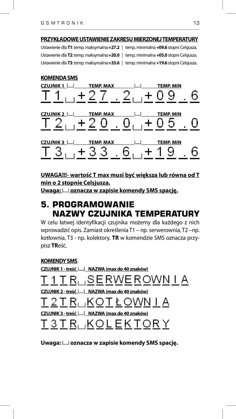 MAX TEMP. MIN UWAGA!!!- wartość T max musi być większa lub równa od T min o 2 stopnie Celsjusza. Uwaga: oznacza w zapisie komendy SMS spację. 5.