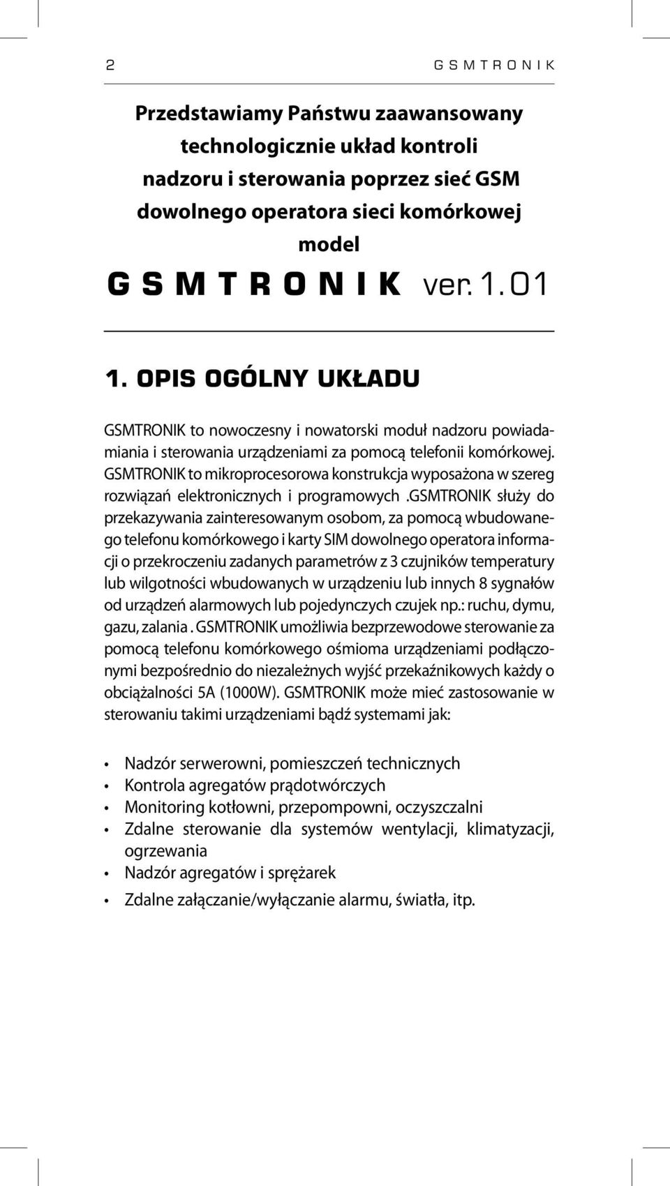 GSMTRONIK to mikroprocesorowa konstrukcja wyposażona w szereg rozwiązań elektronicznych i programowych.