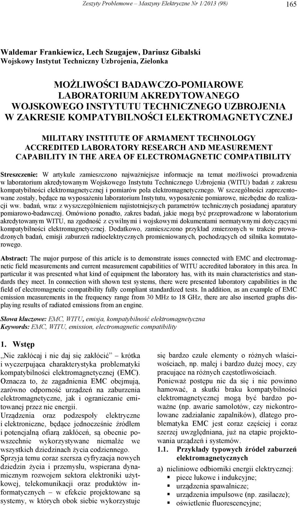 COMPATIBILITY Streszczenie: W artykule zamieszczono najważniejsze informacje na temat możliwości prowadzenia w laboratorium akredytowanym Wojskowego Instytutu Technicznego Uzbrojenia (WITU) badań z