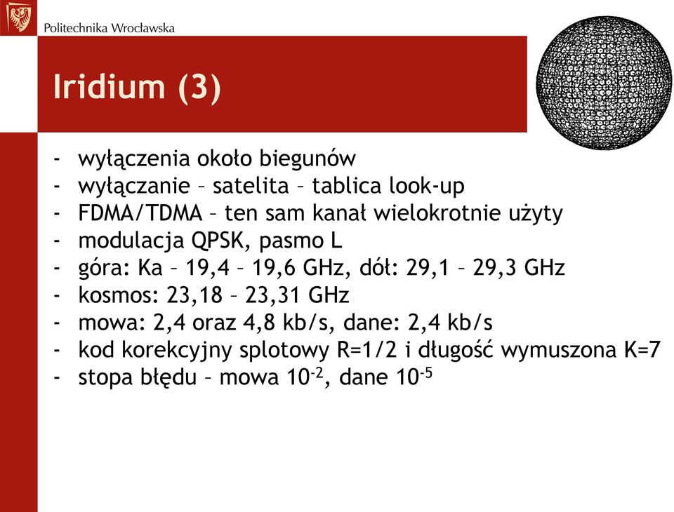 19,6 GHz, dół: 29,1 29,3 GHz - kosmos: 23,18 23,31 GHz - mowa: 2,4 oraz 4,8 kb/s, dane: