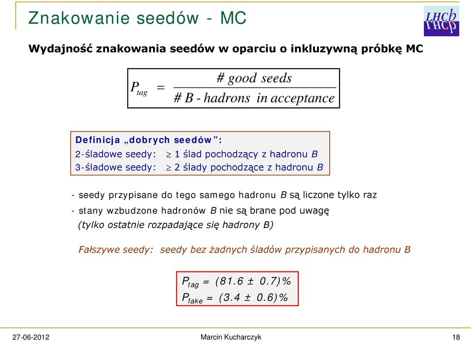 B - seedy przypisane do tego samego hadronu B są liczone tylko raz - stany wzbudzone hadronów B nie są brane pod uwagę (tylko