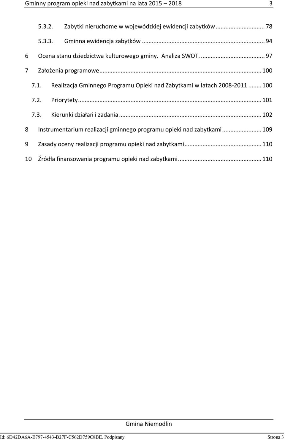 0 7.1. Realizacja Gminnego Programu Opieki nad Zabytkami w latach 2008-2011... 100 7.2. Priorytety... 101 7.3. Kierunki działań i zadania.