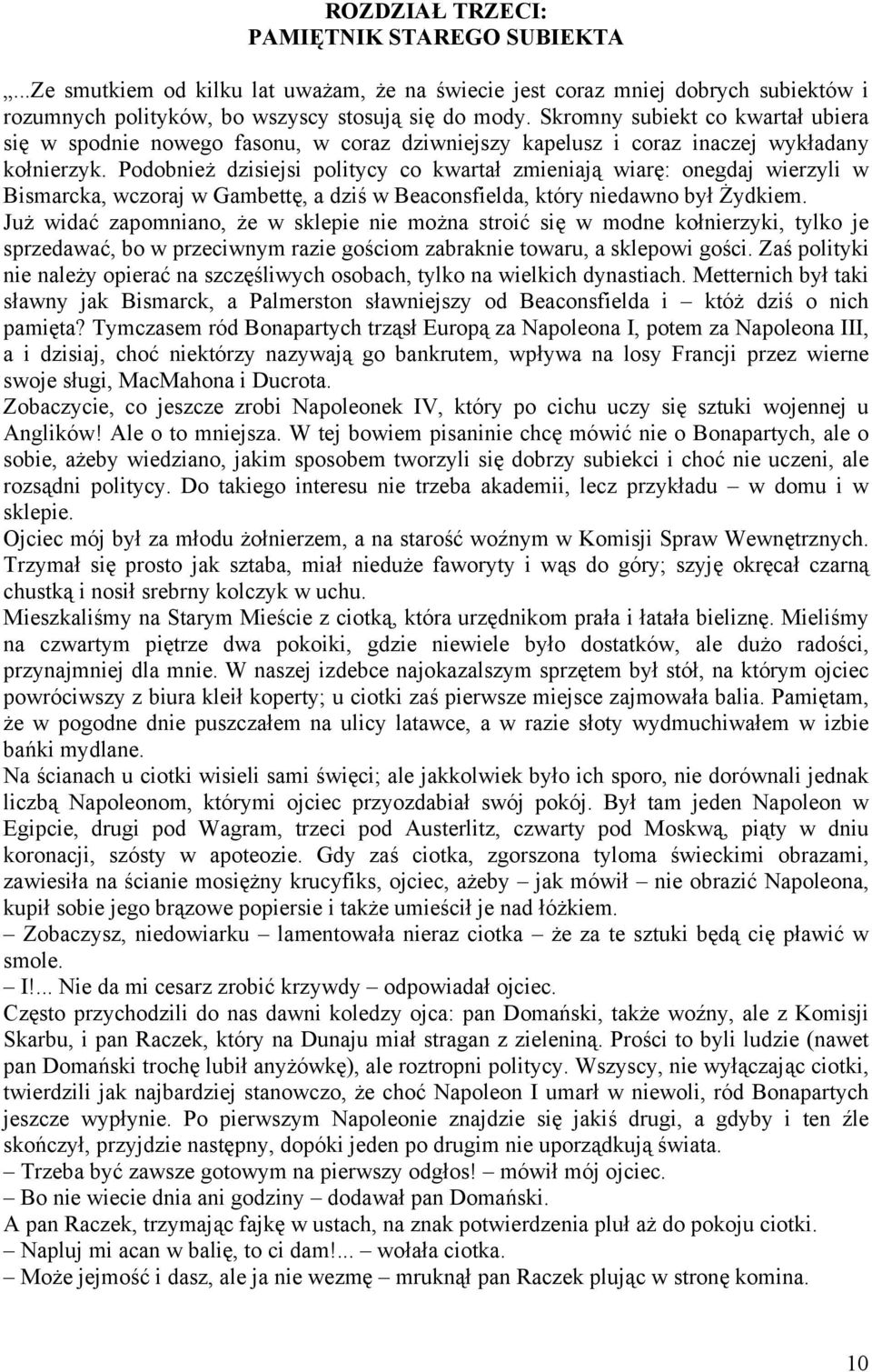 Podobnież dzisiejsi politycy co kwartał zmieniają wiarę: onegdaj wierzyli w Bismarcka, wczoraj w Gambettę, a dziś w Beaconsfielda, który niedawno był Żydkiem.