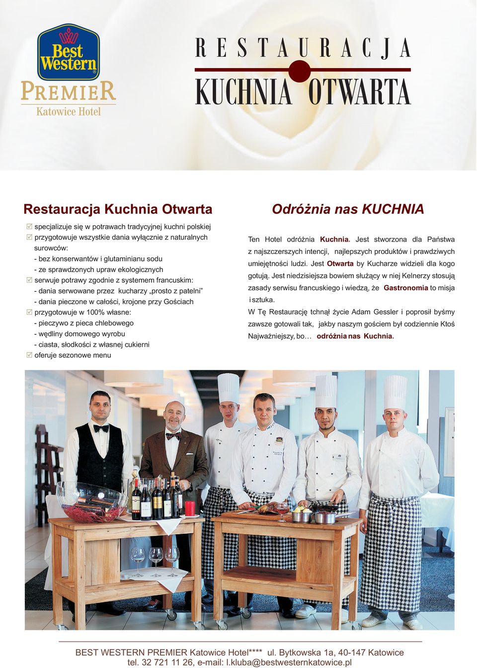 100% w³asne: - pieczywo z pieca chlebowego - wêdliny domowego wyrobu - ciasta, s³odkoœci z w³asnej cukierni oferuje sezonowe menu Odró nia nas KUCHNIA Ten Hotel odró nia Kuchnia.