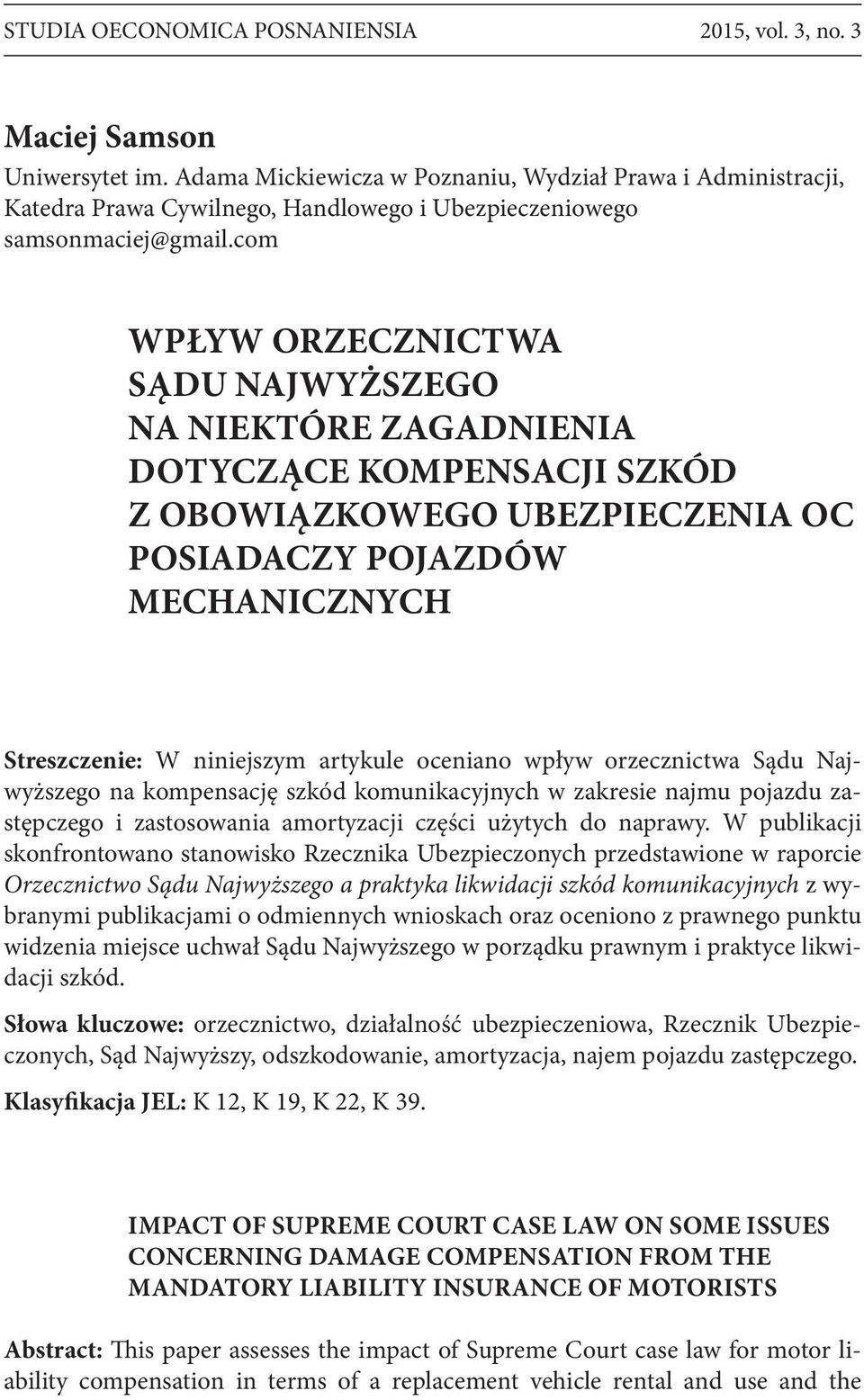 com WPŁYW ORZECZNICTWA SĄDU NAJWYŻSZEGO NA NIEKTÓRE ZAGADNIENIA DOTYCZĄCE KOMPENSACJI SZKÓD Z OBOWIĄZKOWEGO UBEZPIECZENIA OC POSIADACZY POJAZDÓW MECHANICZNYCH Streszczenie: W niniejszym artykule