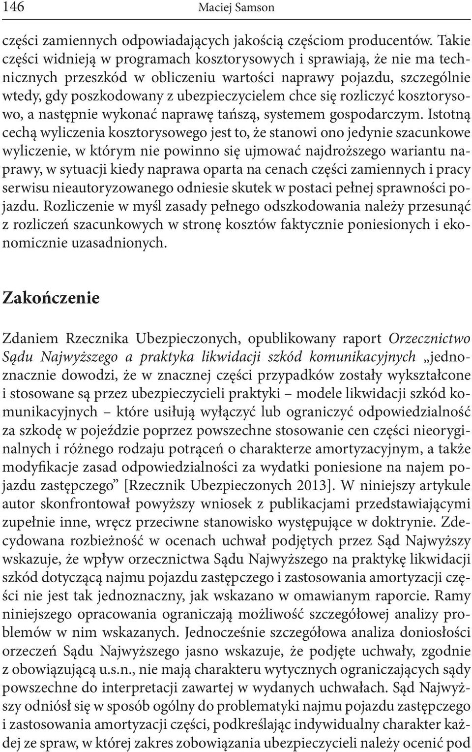 rozliczyć kosztorysowo, a następnie wykonać naprawę tańszą, systemem gospodarczym.