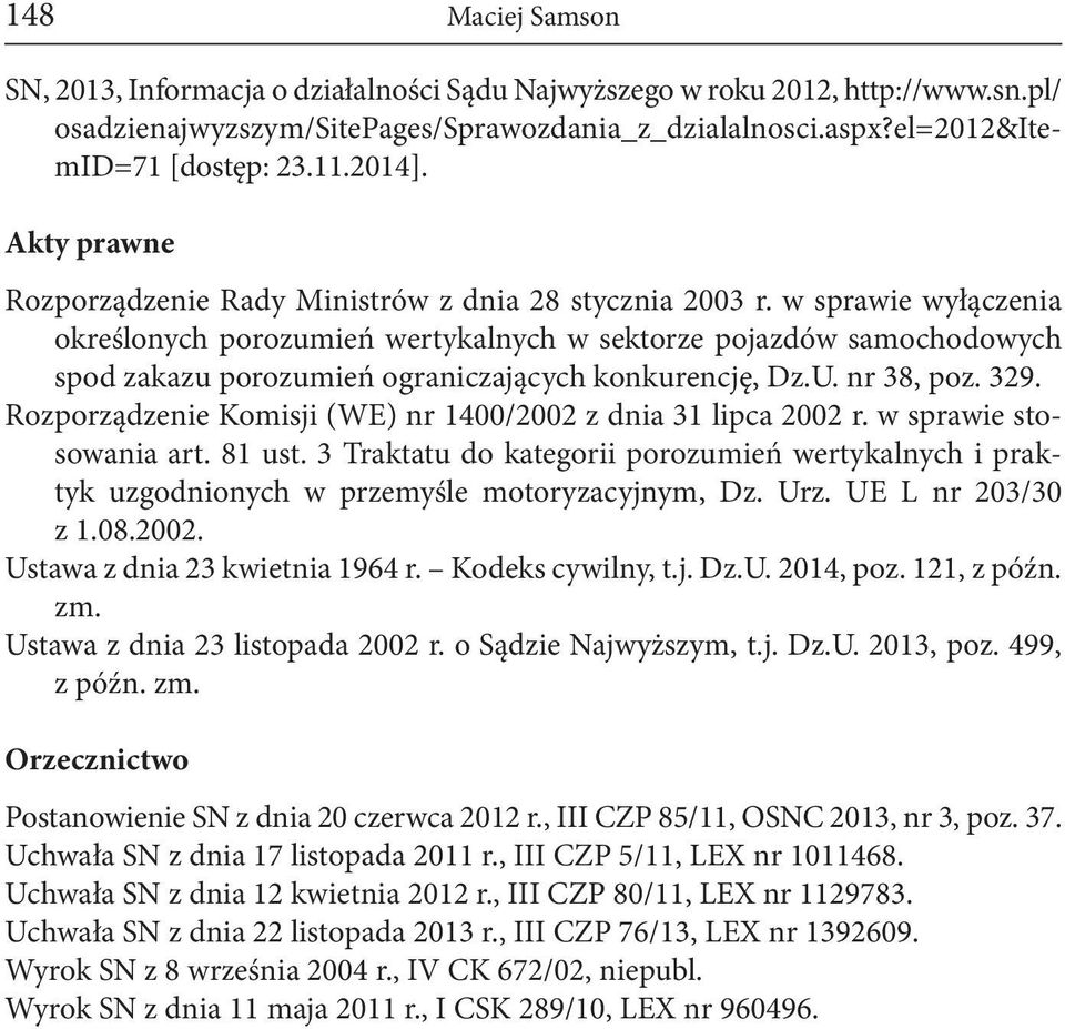 w sprawie wyłączenia określonych porozumień wertykalnych w sektorze pojazdów samochodowych spod zakazu porozumień ograniczających konkurencję, Dz.U. nr 38, poz. 329.