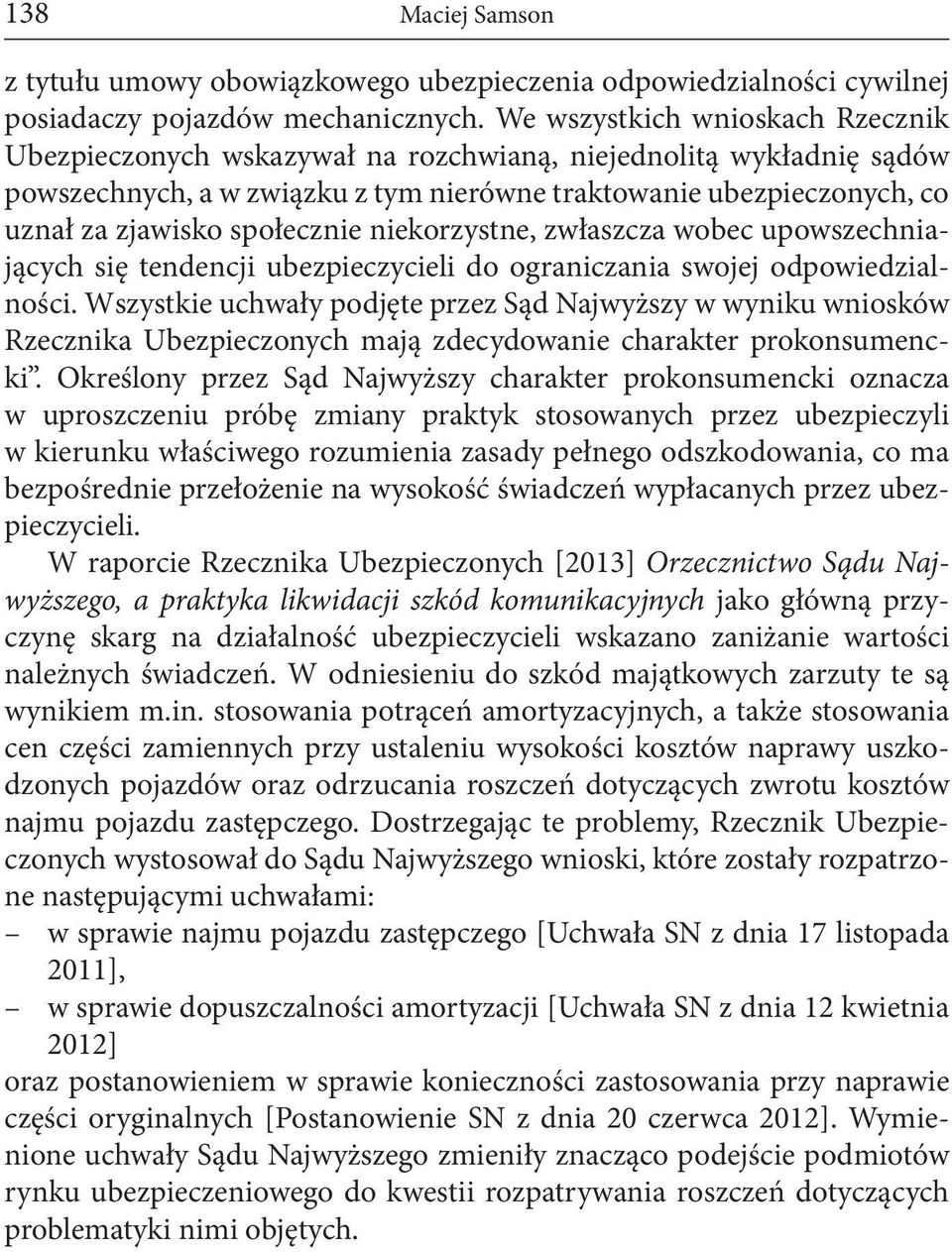 społecznie niekorzystne, zwłaszcza wobec upowszechniających się tendencji ubezpieczycieli do ograniczania swojej odpowiedzialności.