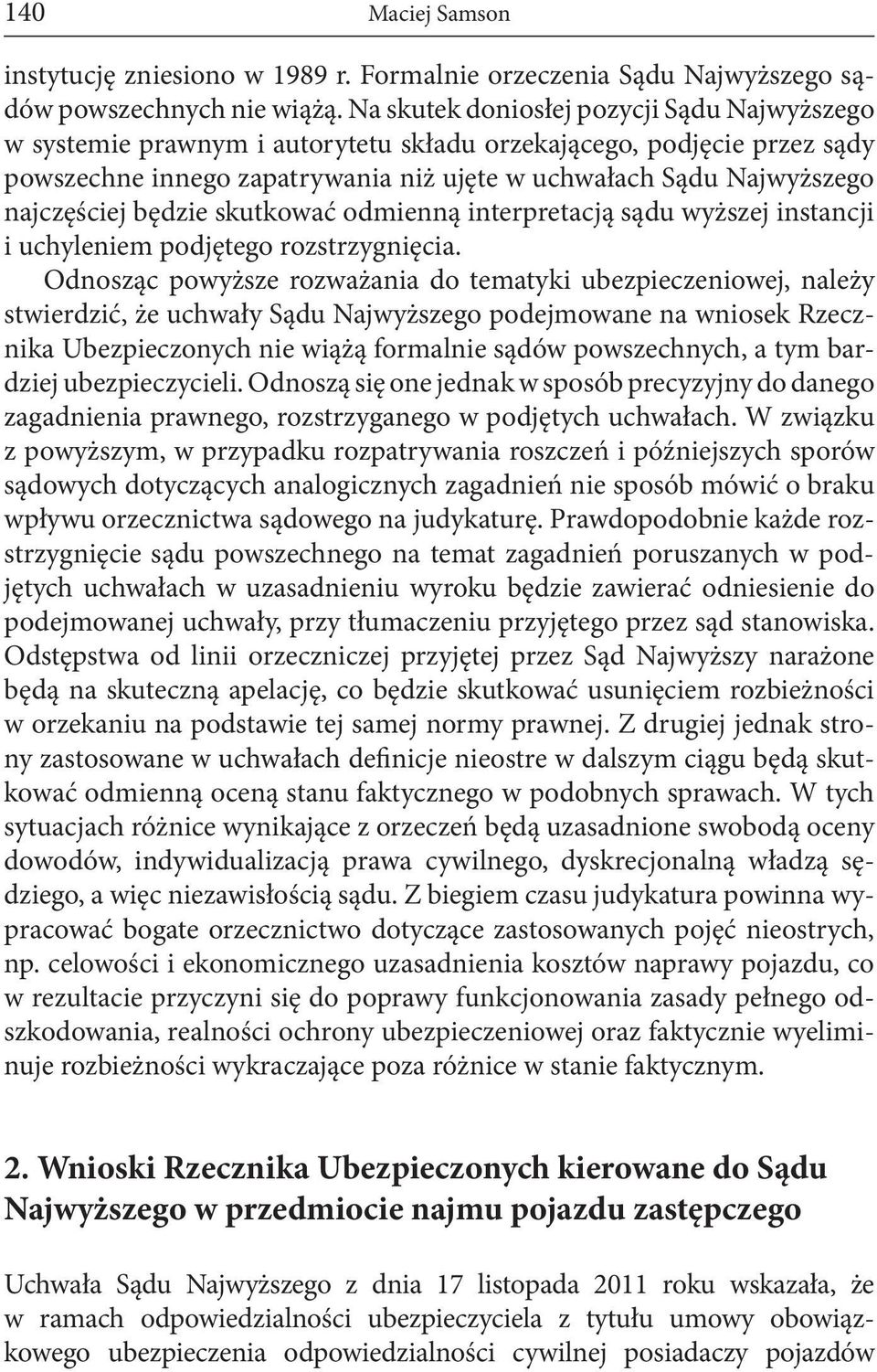 będzie skutkować odmienną interpretacją sądu wyższej instancji i uchyleniem podjętego rozstrzygnięcia.