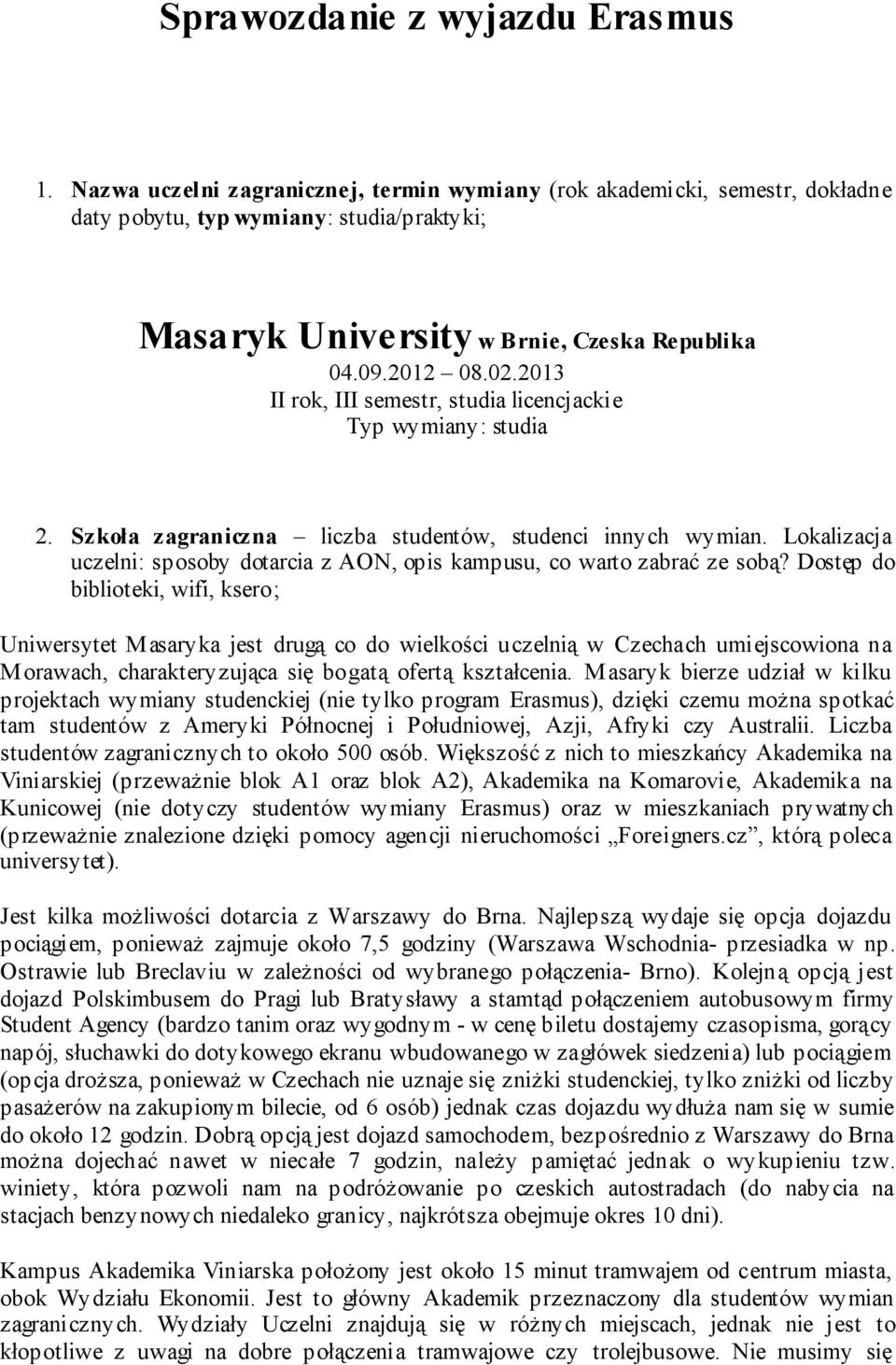 2013 II rok, III semestr, studia licencjackie Typ wymiany: studia 2. Szkoła zagraniczna liczba studentów, studenci innych wymian.