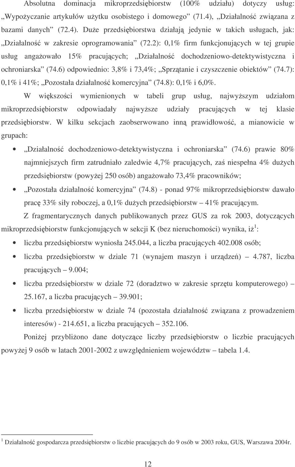 2): 0,1% firm funkcjonujcych w tej grupie usług angaowało 15% pracujcych; Działalno dochodzeniowo-detektywistyczna i ochroniarska (74.