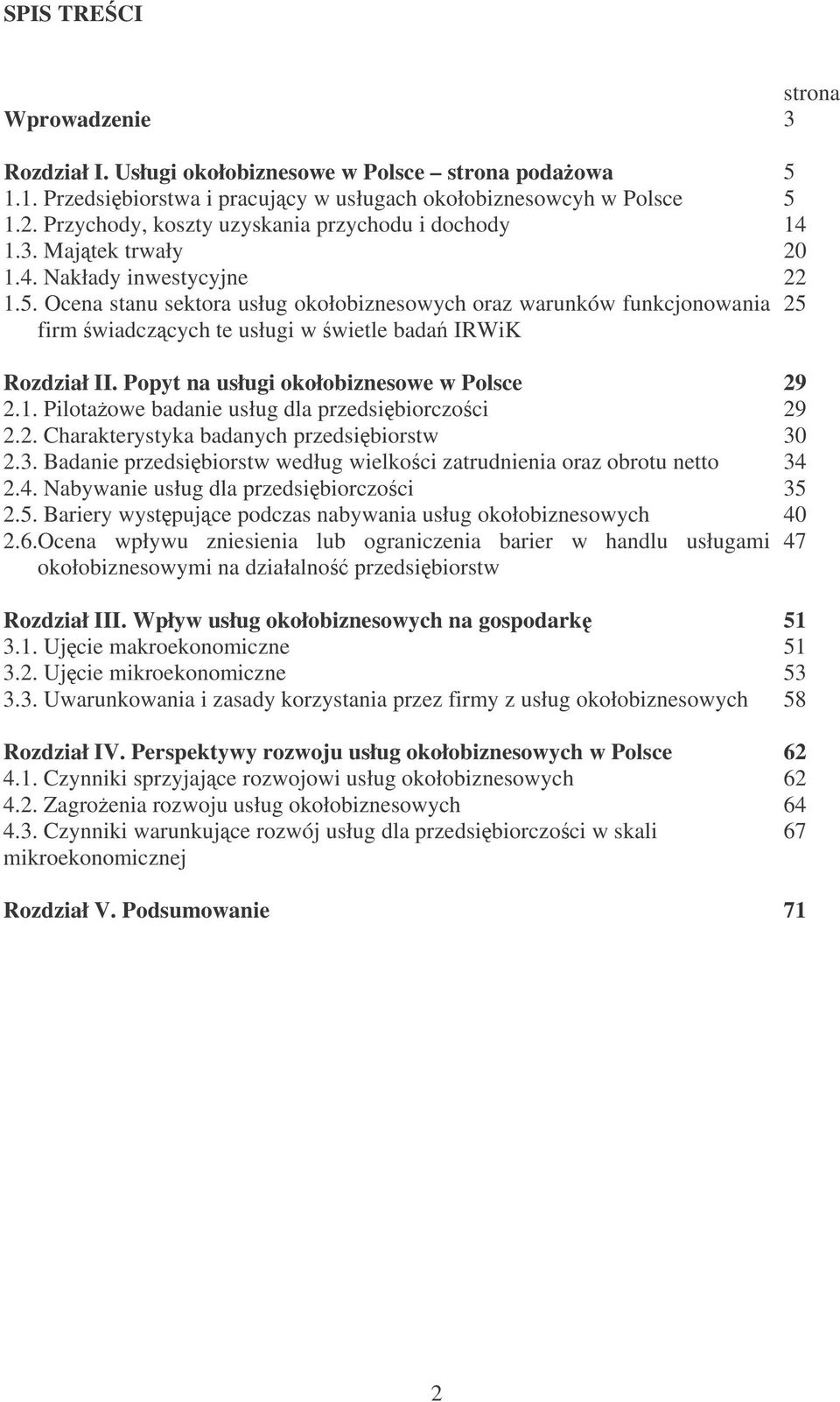 Ocena stanu sektora usług okołobiznesowych oraz warunków funkcjonowania 25 firm wiadczcych te usługi w wietle bada IRWiK Rozdział II. Popyt na usługi okołobiznesowe w Polsce 29 2.1.