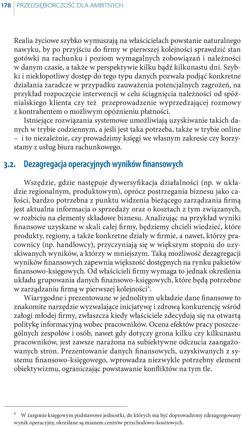 Szybki i niekłopotliwy dostęp do tego typu danych pozwala podjąć konkretne działania zaradcze w przypadku zauważenia potencjalnych zagrożeń, na przykład rozpoczęcie interwencji w celu ściągnięcia