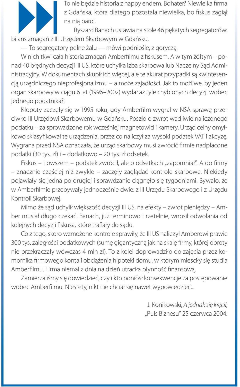 W nich tkwi cała historia zmagań Amberfilmu z fiskusem. A w tym żółtym ponad 40 błędnych decyzji III US, które uchyliła izba skarbowa lub Naczelny Sąd Administracyjny.