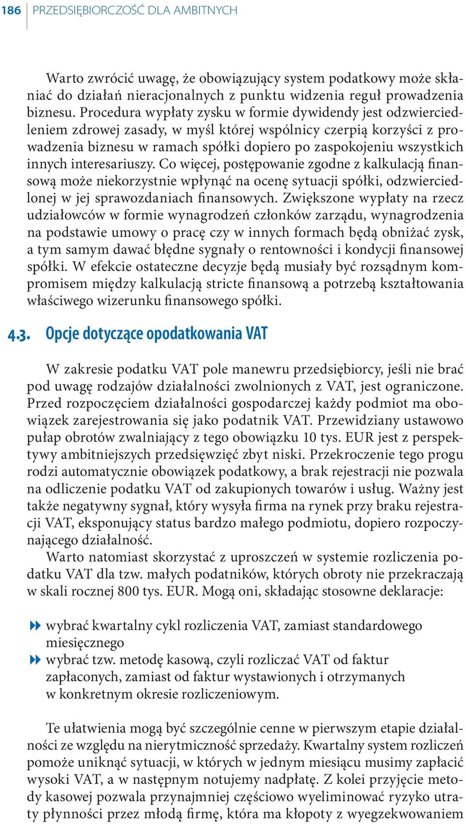 innych interesariuszy. Co więcej, postępowanie zgodne z kalkulacją fi nansową może niekorzystnie wpłynąć na ocenę sytuacji spółki, odzwierciedlonej w jej sprawozdaniach fi nansowych.