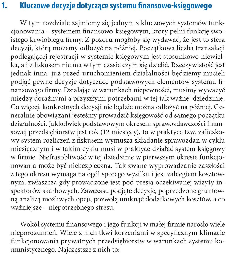 Początkowa liczba transakcji podlegającej rejestracji w systemie księgowym jest stosunkowo niewielka, a i z fiskusem nie ma w tym czasie czym się dzielić.