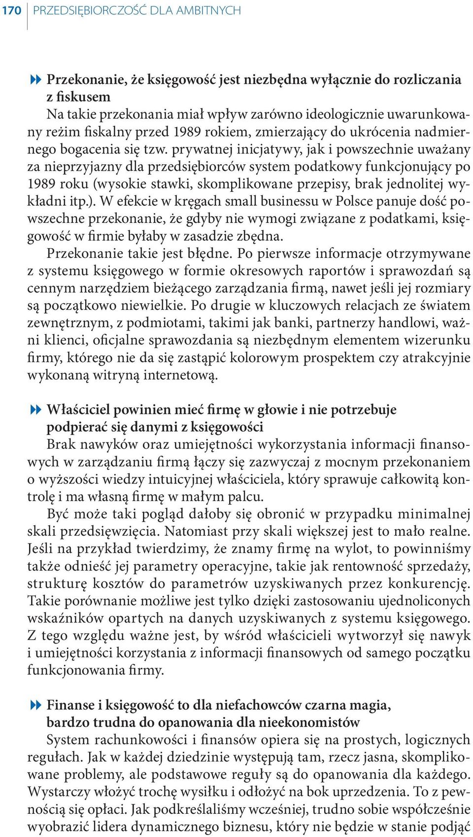 prywatnej inicjatywy, jak i powszechnie uważany za nieprzyjazny dla przedsiębiorców system podatkowy funkcjonujący po 1989 roku (wysokie stawki, skomplikowane przepisy, brak jednolitej wykładni itp.).