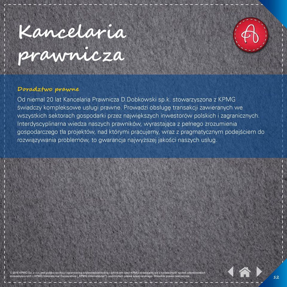 Prowadzi obsługę transakcji zawieranych we wszystkich sektorach gospodarki przez największych inwestorów polskich i zagranicznych.