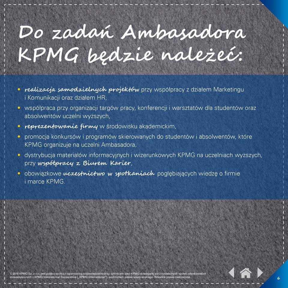 promocja konkursów i programów skierowanych do studentów i absolwentów, które KPMG organizuje na uczelni Ambasadora, dystrybucja materiałów informacyjnych i