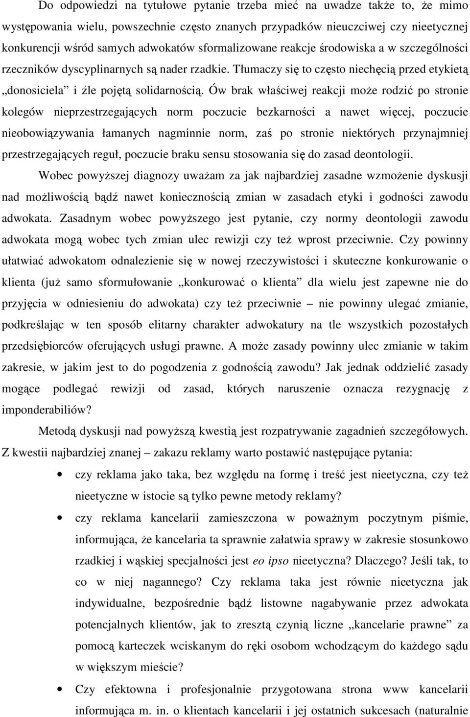 Ów brak właściwej reakcji moŝe rodzić po stronie kolegów nieprzestrzegających norm poczucie bezkarności a nawet więcej, poczucie nieobowiązywania łamanych nagminnie norm, zaś po stronie niektórych