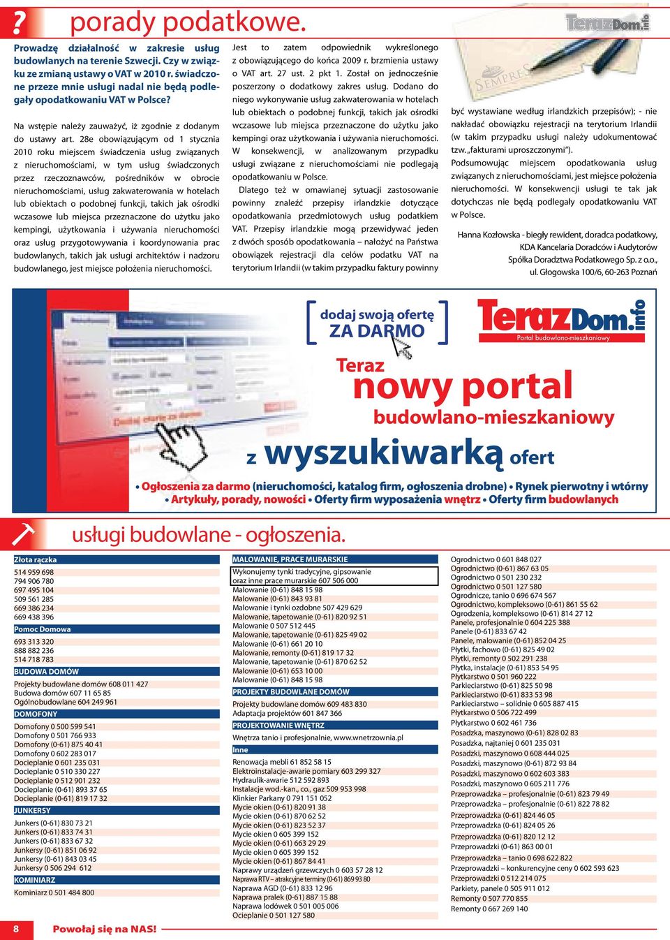 28e obowiązującym od 1 stycznia 2010 roku miejscem świadczenia usług związanych z nieruchomościami, w tym usług świadczonych przez rzeczoznawców, pośredników w obrocie nieruchomościami, usług