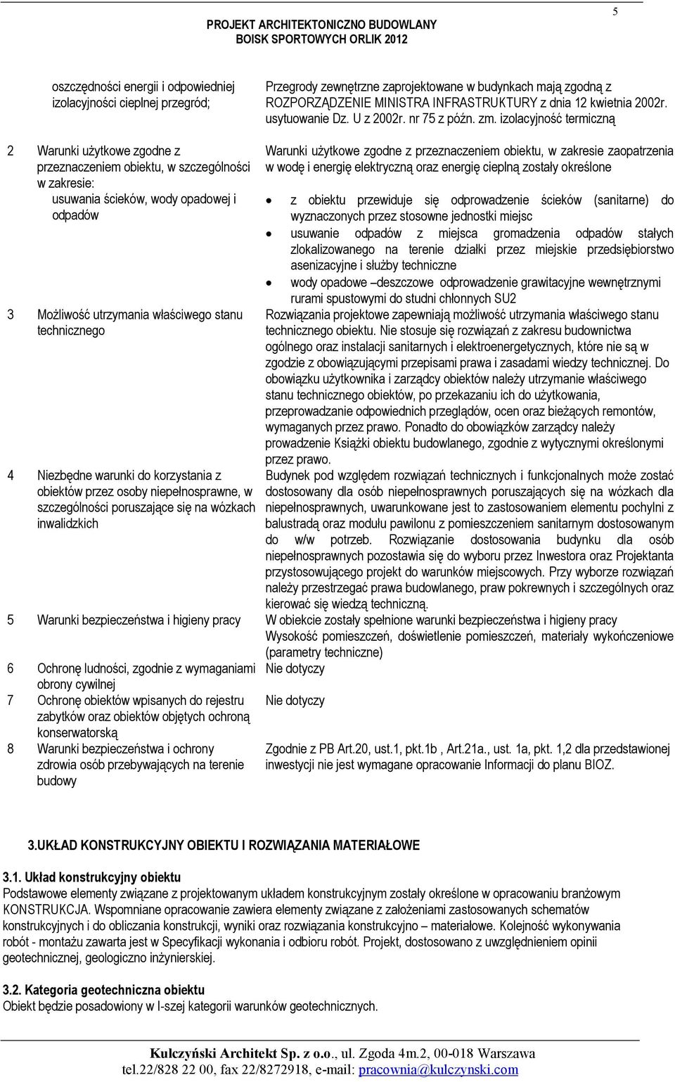 izolacyjność termiczną 2 Warunki użytkowe zgodne z przeznaczeniem obiektu, w szczególności w zakresie: usuwania ścieków, wody opadowej i odpadów 3 Możliwość utrzymania właściwego stanu technicznego 4