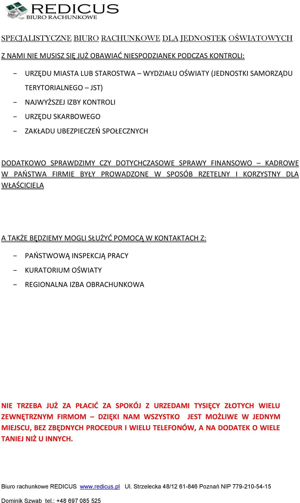 DLA WŁAŚCICIELA A TAKŻE BĘDZIEMY MOGLI SŁUŻYĆ POMOCĄ W KONTAKTACH Z: PAŃSTWOWĄ INSPEKCJĄ PRACY KURATORIUM OŚWIATY REGIONALNA IZBA OBRACHUNKOWA NIE TRZEBA JUŻ ZA PŁACIĆ ZA SPOKÓJ Z