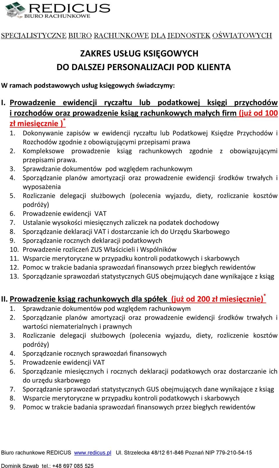 Dokonywanie zapisów w ewidencji ryczałtu lub Podatkowej Księdze Przychodów i Rozchodów zgodnie z obowiązującymi przepisami prawa 2.