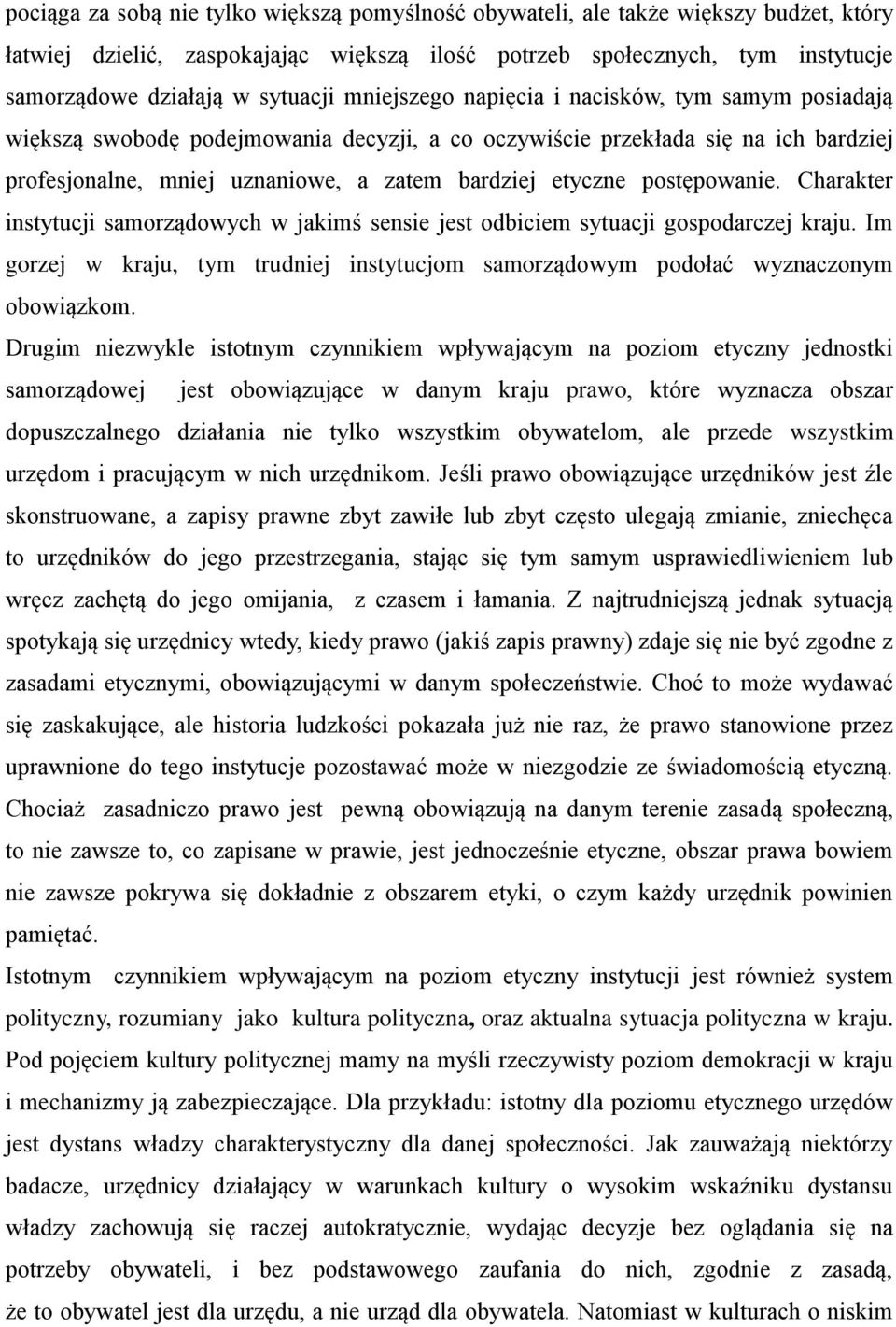 postępowanie. Charakter instytucji samorządowych w jakimś sensie jest odbiciem sytuacji gospodarczej kraju. Im gorzej w kraju, tym trudniej instytucjom samorządowym podołać wyznaczonym obowiązkom.