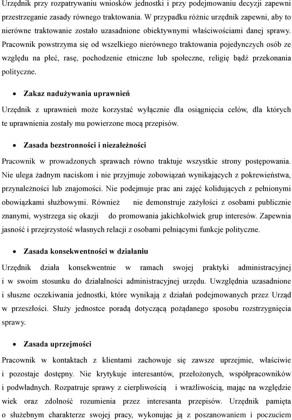 Pracownik powstrzyma się od wszelkiego nierównego traktowania pojedynczych osób ze względu na płeć, rasę, pochodzenie etniczne lub społeczne, religię bądź przekonania polityczne.