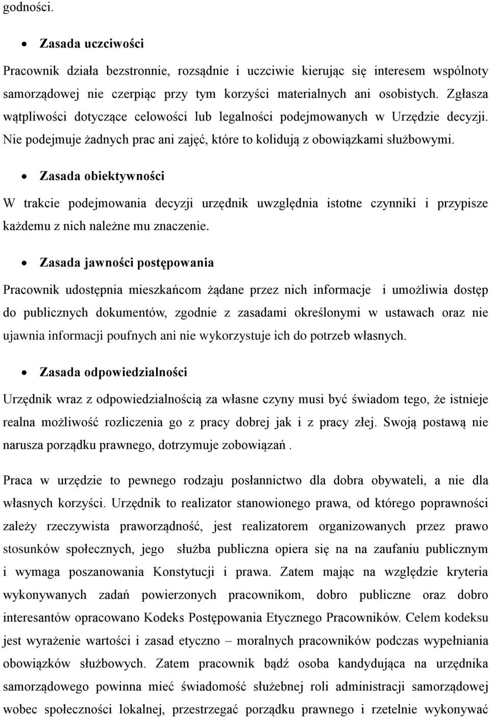 Zasada obiektywności W trakcie podejmowania decyzji urzędnik uwzględnia istotne czynniki i przypisze każdemu z nich należne mu znaczenie.