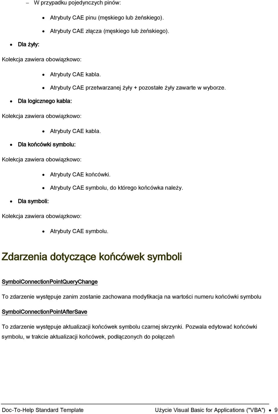 Atrybuty CAE symbolu, do którego końcówka należy. Dla symboli: Atrybuty CAE symbolu.